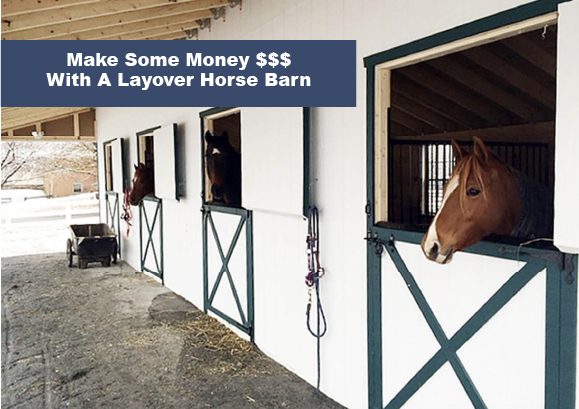Make Some Money With A Layover Horse Barn