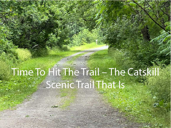 Time To Hit The Trail – The Catskill Scenic Trail That Is