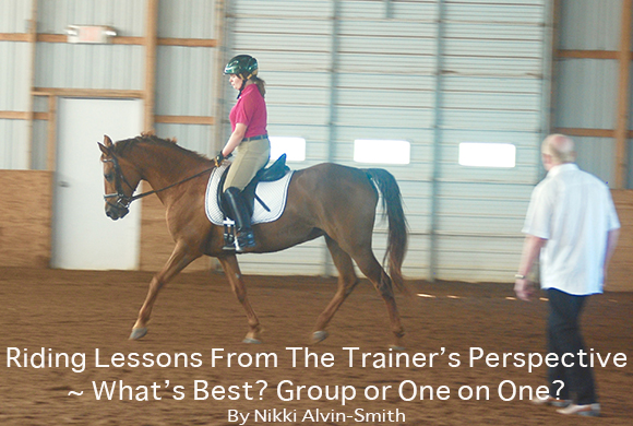 Riding Lessons From The Trainer’s Perspective ~ What’s Best? Group or One on One By Nikki Alvin-Smith