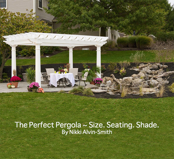 The Perfect Pergola ~ 
Size. Seating. Shade.
