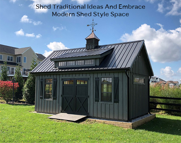 Shed Traditional Ideas And Embrace Modern Shed Style Space