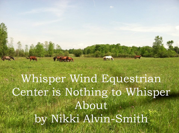 Whisper Wind Equestrian Center is Nothing to Whisper About
 by Nikki Alvin-Smith