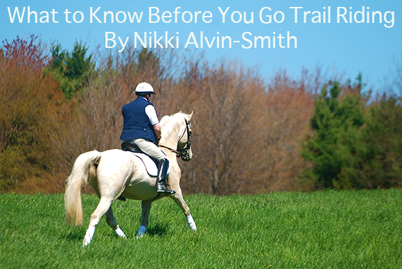 What to Know Before You Go Trail Riding
 By Nikki Alvin-Smith