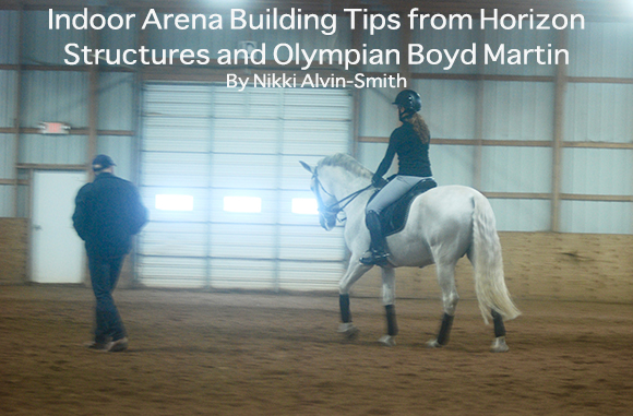 Indoor Arena Building Tips from Horizon Structures and Olympian Boyd Marti
n By Nikki Alvin-Smith