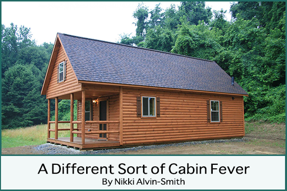 A Different Sort of Cabin Fever 
By Nikki Alvin-Smith