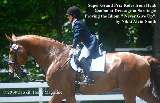 Super Grand Prix Rides from Heidi Conlon at Dressage at Saratoga: Proving the Idiom " Never Give Up". by Nikki Alvin-Smith