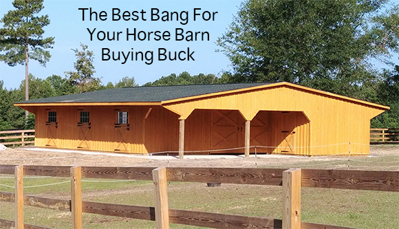 The Best Bang For Your Horse Barn Buying Buck