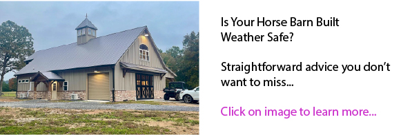 Is Your Horse Barn Built Weather Safe? Is Your Horse Barn Built Weather Safe?
